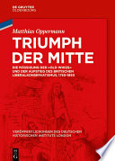 Triumph der Mitte : Die Mäßigung der "Old Whigs" und der Aufstieg des britischen Liberalkonservatismus, 1750-1850 /