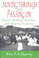 Moving through and passing on : Fulani mobility, survival, and identity in Ghana /