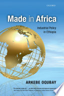 Made in Africa : industrial policy in Ethiopia /