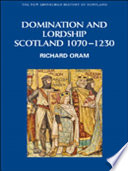Domination and lordship : Scotland, 1070-1230 /