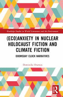 (Eco)anxiety in nuclear holocaust fiction and climate fiction : doomsday clock narratives /