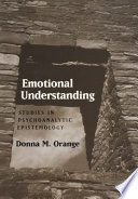 Emotional understanding : studies in psychoanalytic epistemology /