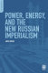 Power, energy, and the new Russian imperialism /