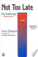 Not too late : psychotherapy and ageing /