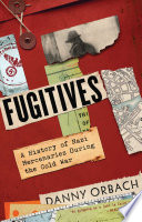 Fugitives : a history of Nazi mercenaries during the cold war /