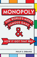 Monopoly : the world's most famous game-- and how it got that way /