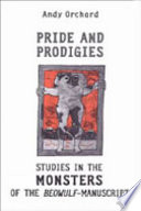 Pride and prodigies : studies in the monsters of the Beowulf-manuscript /