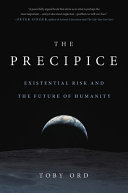 The precipice : existential risk and the future of humanity /