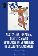 Musical nationalism, despotism and scholarly interventions in Greek popular music /