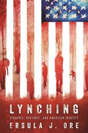 Lynching : violence, rhetoric, and American identity /