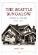 The Seattle bungalow : people and houses, 1900-1940 /