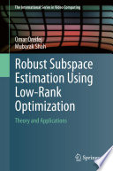 Robust subspace estimation using low-rank optimization : theory and applications /