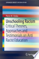 Unschooling Racism : Critical Theories, Approaches and Testimonials on Anti Racist Education /