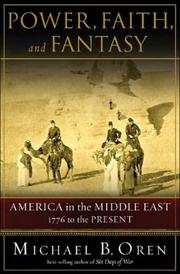 Power, faith, and fantasy : [America in the Middle East, 1776 to the present] /