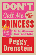 Don't call me princess : essays on girls, women, sex, and life /