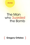The man who guarded the bomb : stories /