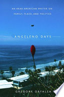Angeleno days : an Arab American writer on family, place, and politics /
