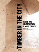 Timber in the city : design and construction in mass timber /