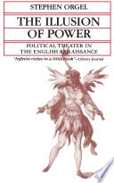 The illusion of power : political theater in the English Renaissance /