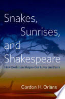 Snakes, sunrises, and Shakespeare : how evolution shapes our loves and fears /