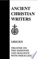 Treatise on the Passover ; and, Dialogue of Origen with Heraclides and his fellow bishops on the Father, the Son, and the Soul /