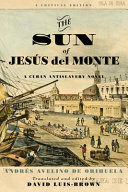 The sun of JesuÌ?s del Monte : a Cuban antislavery novel /