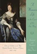 A woman's life in the court of the Sun King : letters of Liselotte von der Pfalz, 1652-1722, Elisabeth Charlotte, Duchesse d'Orleans /