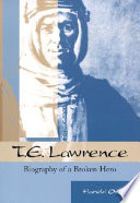 T.E. Lawrence : biography of a broken hero /