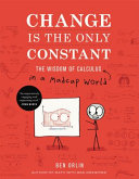 Change is the only constant : the wisdom of calculus in a madcap world /