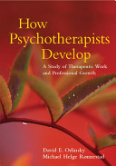 How psychotherapists develop : a study of therapeutic work and professional growth /