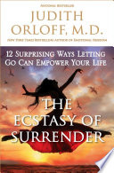 The ecstasy of surrender : 12 surprising ways letting go can empower your life /