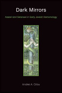 Dark mirrors : Azazel and Satanael in early Jewish demonology /