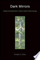 Dark mirrors : Azazel and Satanael in early Jewish demonology /