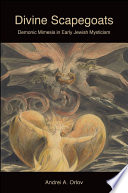 Divine scapegoats : demonic mimesis in early Jewish mysticism /