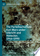 The Parteihochschule Karl Marx under Ulbricht and Honecker, 1946-1990 : The Perseverance of a Stalinist Institution /