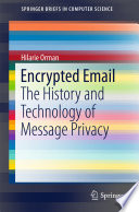 Encrypted email : the history and technology of message privacy /
