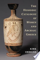 The Hesiodic Catalogue of women and archaic Greece /