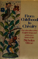 From childhood to chivalry : the education of the English kings and aristocracy, 1066-1530 /