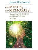 Our minds, our memories : enhancing thinking and learning at all ages /