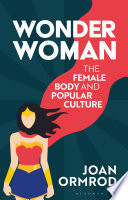 Wonder Woman : feminism, culture and the body /