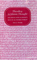 Theodicy in Islamic thought : the dispute over al-Ghazali's "best of all possible worlds" /
