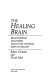 The healing brain : breakthrough discoveries about how the brain keeps us healthy /
