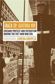 Raza sí!, guerra no! : Chicano protest and patriotism during the Viet Nam war era /