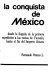 La conquista de México : desde la llegada de la primera expedición a las costas de Yucatán, hasta el fin del imperio azteca /