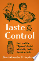 Taste of control : food and the Filipino colonial mentality under American rule /