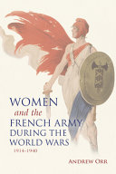 Women and the French Army during the World Wars, 1914-1940 /