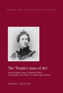 The 'people's Joan of Arc' : Mary Elizabeth Lease, gendered politics and Populist Party politics in Gilded-Age America /