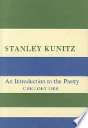 Stanley Kunitz : an introduction to the poetry /