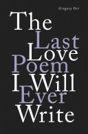 The last love poem I will ever write : poems /