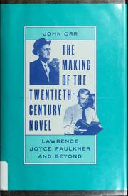 The making of the twentieth-century novel : Lawrence, Joyce, Faulkner, and beyond /